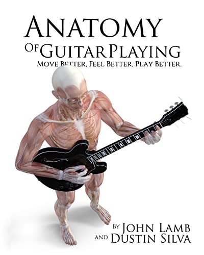 Anatomy of Guitar Playing: Move Better, Feel Better, Play Better (Anatomy of Drumming, Band 2) von CREATESPACE
