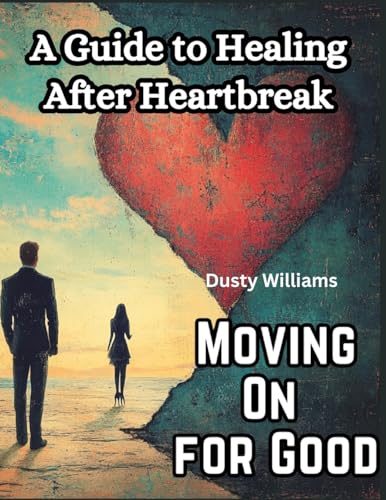 Moving On for Good: A Guide to Healing After Heartbreak von Intell Publisher Company