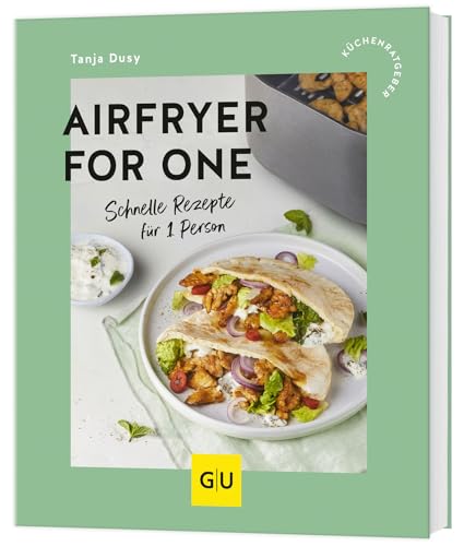 Airfryer for One: Schnelle Rezepte für 1 Person von GRÄFE UND UNZER Verlag GmbH