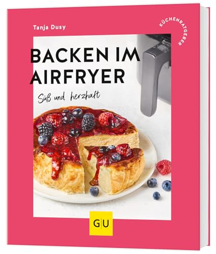 Backen im Airfryer: Süß und herzhaft Backen im Airfryer: Süß und herzhaft von GRÄFE UND UNZER Verlag GmbH