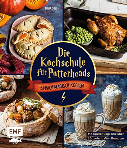 Die Kochschule für Potterheads: Einfach magisch kochen mit Küchentipps und über 60 Rezepten von Tante Petunias Lachs, Bouillabaisse bis Siruptorte und Zauberkelch-Kaffee