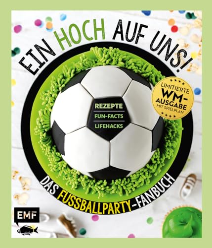 Ein HOCH auf uns! Das Fußballparty-Fanbuch – Limitierte WM-Ausgabe mit Spielplan: Rezepte, Fun-Facts und Lifehacks