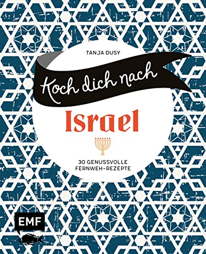 Koch dich nach Israel: 30 genussvolle Fernweh-Rezepte: Shakshouka, Rote-Bete-Falafeln, Baba Ganoush und mehr