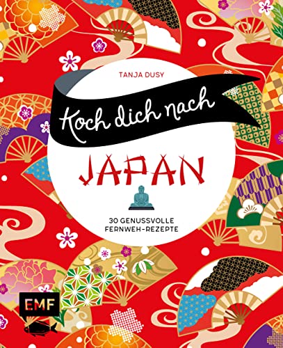 Koch dich nach Japan: 30 genussvolle Fernweh-Rezepte: Ramen, Tempura, Sushi und mehr von Edition Michael Fischer