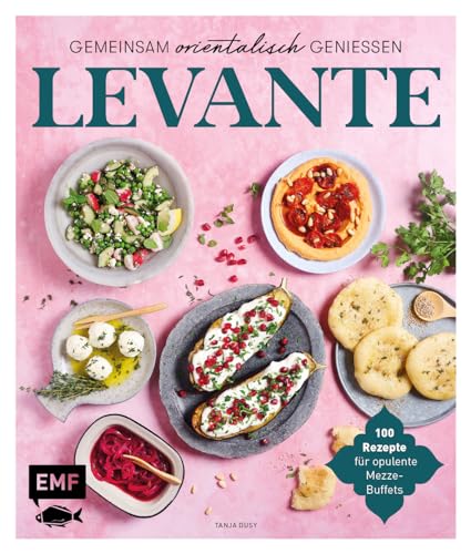 Levante – Gemeinsam orientalisch genießen: 100 Rezepte für opulente Mezze-Buffets von Edition Michael Fischer / EMF Verlag