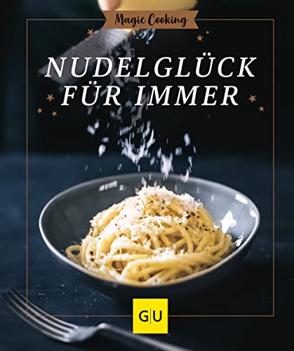 Nudelglück für immer (GU Magic Cooking) von Gräfe und Unzer