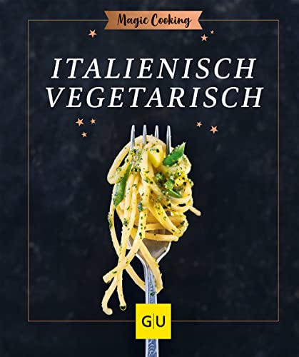 Italienisch vegetarisch (GU Magic Cooking) Italienisch vegetarisch (GU Magic Cooking) von Gräfe und Unzer