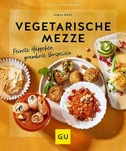 Vegetarische Mezze: Feinste Häppchen, grandiose Vorspeisen (GU Küchenratgeber) von GRÄFE UND UNZER Verlag GmbH