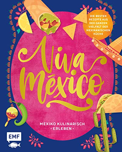 Viva México – Mexiko kulinarisch erleben: Über 60 Rezepte und Wissenswertes über Land und Leute: Herzhafte Tacos, saftige Empanadas, fruchtige ... der ganzen vielfalt der mexikanischen Küche von Edition Michael Fischer / EMF Verlag