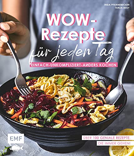 Wow-Rezepte für jeden Tag: Einfach-Unkompliziert-Anders kochen: Über 100 Rezepte, die immer gehen! von Edition Michael Fischer / EMF Verlag