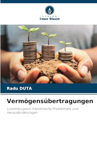 Vermögensübertragungen: Luxemburgisch-französische Problematik und Herausforderungen von Verlag Unser Wissen