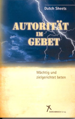 Autorität im Gebet: Mächtig und zielgerichtet beten