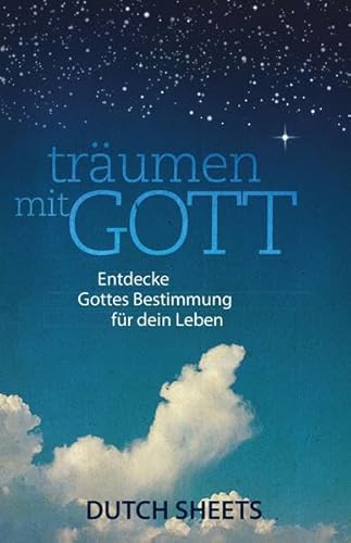 Träumen mit Gott: Entdecke Gottes Bestimmung für dein Leben