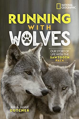 Running with Wolves: Our Story of Life with the Sawtooth Pack von National Geographic