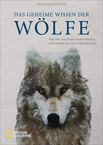 National Geographic: Das geheime Wissen der Wölfe. Die Weisheit der Wölfe, was wir von ihnen lernen können und warum sie uns so ähnlich sind. National Geographic: Das geheime Wissen der Wölfe. Die Weisheit der Wölfe, was wir von ihnen lernen können und warum sie uns so ähnlich sind.