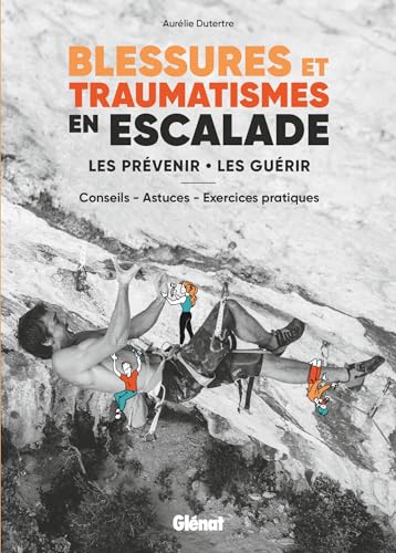 Blessures et traumatismes en escalade: Les prévenir, les guérir von GLENAT