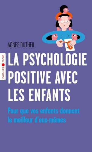 La psychologie positive avec les enfants: Pour que vos enfants donnent le meilleur d'eux-mêmes La psychologie positive avec les enfants: Pour que vos enfants donnent le meilleur d'eux-mêmes von EYROLLES