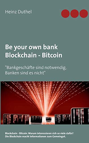 Be your own bank - Blockchain - Bitcoin: "Bankgeschäfte sind notwendig, Banken sind es nicht" Be your own bank - Blockchain - Bitcoin: "Bankgeschäfte sind notwendig, Banken sind es nicht"