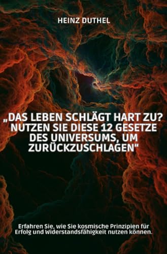 „Das Leben schlägt hart zu? Nutzen Sie diese 12 Gesetze des Universums, um zurückzuschlagen“: Erfahren Sie, wie Sie kosmische Prinzipien für Erfolg und Widerstandsfähigkeit nutzen können. „Das Leben schlägt hart zu? Nutzen Sie diese 12 Gesetze des Universums, um zurückzuschlagen“: Erfahren Sie, wie Sie kosmische Prinzipien für Erfolg und Widerstandsfähigkeit nutzen können. von epubli