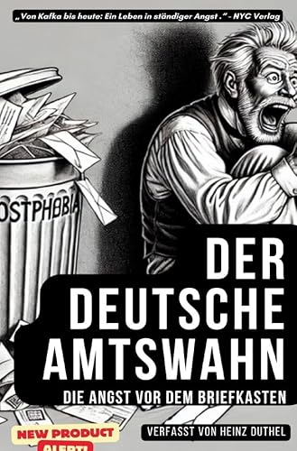 "Der deutsche Amtswahn: Die Angst vor dem Briefkasten": Von Kafka bis heute: Ein Leben in ständiger Angst "Der deutsche Amtswahn: Die Angst vor dem Briefkasten": Von Kafka bis heute: Ein Leben in ständiger Angst von epubli