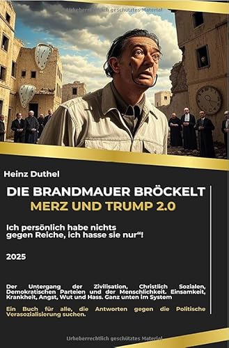 Die Brandmauer bröckelt: Merz und Trump 2.0: „Ich persönlich habe nichts gegen Reiche, ich hasse sie nur“! Die Brandmauer bröckelt: Merz und Trump 2.0: „Ich persönlich habe nichts gegen Reiche, ich hasse sie nur“! von epubli