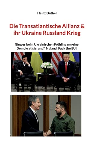 Die Transatlantische Allianz & ihr Ukraine Russland Krieg: Ging es beim Ukrainischen Frühling um eine Demokratisierung? Nuland: Fuck the EU! Die Transatlantische Allianz & ihr Ukraine Russland Krieg: Ging es beim Ukrainischen Frühling um eine Demokratisierung? Nuland: Fuck the EU!