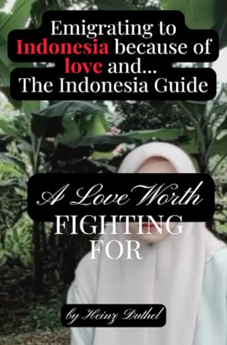 Emigrating to Indonesia because of love and lies. The Indonesia Guide: Beremigrasi ke Indonesia karena cinta dan kebohongan Emigrating to Indonesia because of love and lies. The Indonesia Guide: Beremigrasi ke Indonesia karena cinta dan kebohongan von epubli