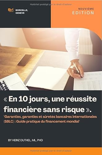 « En 10 jours, une réussite financière sans risque ».: "GARANTIES, GARANTIES ET SÛRETÉS BANCAIRES INTERNATIONALES (SBLC) : GUIDE PRATIQUE DU FINANCEMENT MONDIAL" von epubli