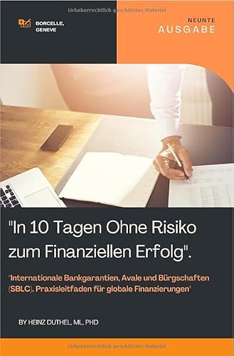 In 10 Tagen ohne Risiko zum Finanziellen Erfolg: "Internationale Bankgarantien, Avale und Bürgschaften (SBLC): Praxisleitfaden für globale Finanzierungen" von epubli