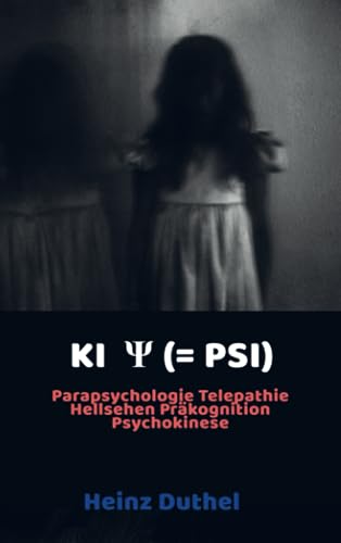 KI Ψ (= PSI): Parapsychologie Telepathie Hellsehen Präkognition Psychokinese