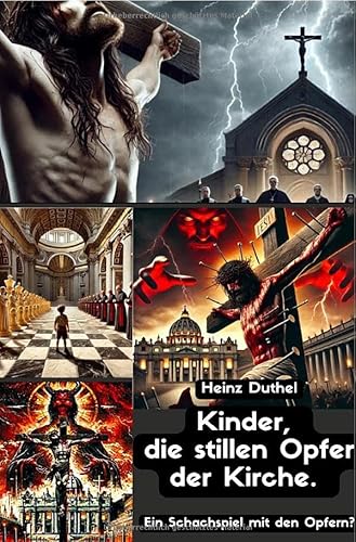 Kinder, die stillen Opfer. Ein Schachspiel mit den Opfern?: Wie der Missbrauch in der katholischen Kirche jahrzehntelang verborgen wurde Kinder, die stillen Opfer. Ein Schachspiel mit den Opfern?: Wie der Missbrauch in der katholischen Kirche jahrzehntelang verborgen wurde von epubli