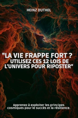 "La vie frappe fort ? Utilisez ces 12 lois de l'univers pour riposter": Apprenez à exploiter les principes cosmiques pour le succès et la résilience. "La vie frappe fort ? Utilisez ces 12 lois de l'univers pour riposter": Apprenez à exploiter les principes cosmiques pour le succès et la résilience. von epubli