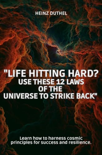 Life Hitting Hard? Use These 12 Laws of the Universe to Strike Back: Learn how to harness cosmic principles for success and resilience. Life Hitting Hard? Use These 12 Laws of the Universe to Strike Back: Learn how to harness cosmic principles for success and resilience. von epubli