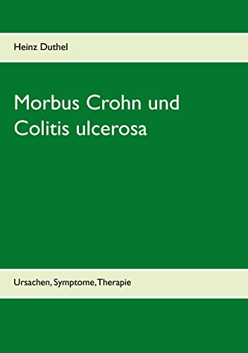 Morbus Crohn und Colitis ulcerosa: Ursachen, Symptome, Therapie Morbus Crohn und Colitis ulcerosa: Ursachen, Symptome, Therapie von Books on Demand