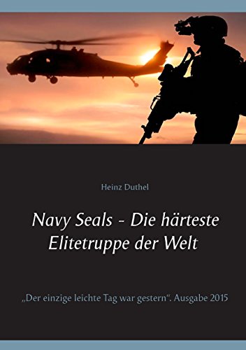 Navy Seals - Die härteste Elitetruppe der Welt II: "Der einzige leichte Tag war gestern" Navy Seals - Die härteste Elitetruppe der Welt II: "Der einzige leichte Tag war gestern" von Books on Demand