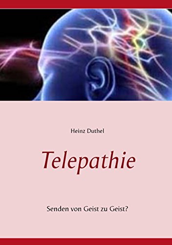 Telepathie: Senden von Geist zu Geist? Telepathie: Senden von Geist zu Geist? von Books on Demand
