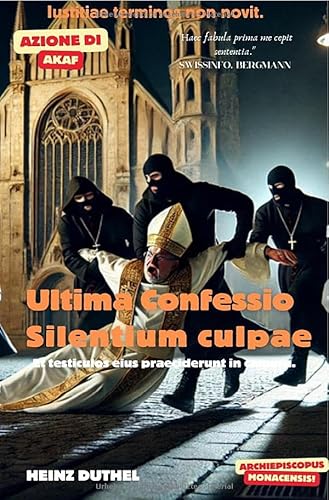 Ultima Confessio. Silentium culpae: IUSTITIAE TERMINOS NON NOVIT. ET TESTICULOS EIUS PRAECIDERUNT IN CAMERA. Ultima Confessio. Silentium culpae: IUSTITIAE TERMINOS NON NOVIT. ET TESTICULOS EIUS PRAECIDERUNT IN CAMERA. von epubli