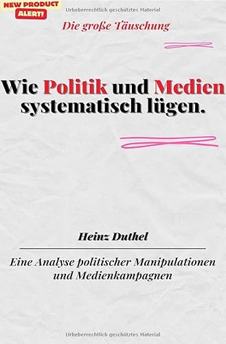 Wie Politik und Medien systematisch lügen.Die große Täuschung: Eine Analyse politischer Manipulationen und Medienkampagnen Wie Politik und Medien systematisch lügen.Die große Täuschung: Eine Analyse politischer Manipulationen und Medienkampagnen von epubli