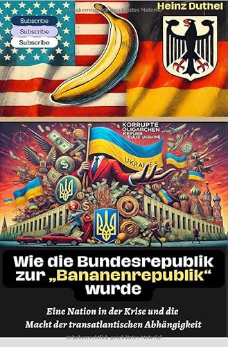 Wie die Bundesrepublik zur „Bananenrepublik“ wurde?: Eine Nation in der Krise und die Macht der transatlantischen Abhängigkeit Wie die Bundesrepublik zur „Bananenrepublik“ wurde?: Eine Nation in der Krise und die Macht der transatlantischen Abhängigkeit von epubli