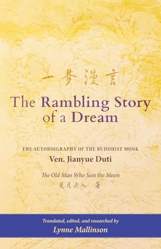 The Rambling Story of a Dream: The Autobiography of the Buddhist Monk Ven. Jianyue Duti, The Old Man Who Sees the Moon von Luminare Press