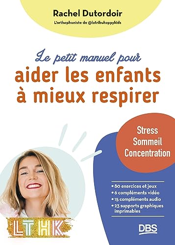 Le petit manuel pour aider les enfants à mieux respirer: Stress, sommeil, concentration