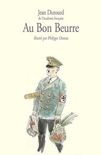 Au bon beurre: Scènes de la vie quotidienne sous l'occupation