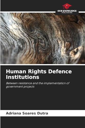 Human Rights Defence Institutions: Between resistance and the implementation of government projects von Our Knowledge Publishing