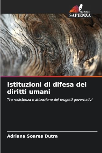 Istituzioni di difesa dei diritti umani: Tra resistenza e attuazione dei progetti governativi von Edizioni Sapienza