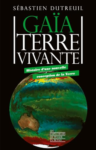 Gaïa, Terre vivante - Histoire d'une nouvelle conception de la Terre von EMPECHEURS