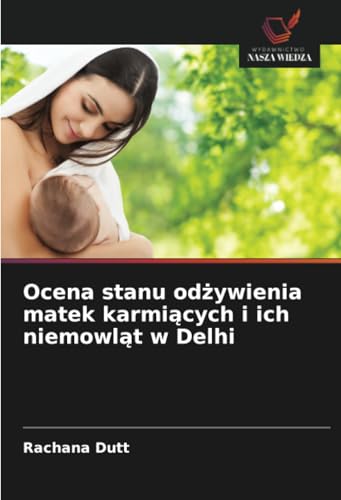 Ocena stanu odżywienia matek karmiących i ich niemowląt w Delhi von Wydawnictwo Nasza Wiedza