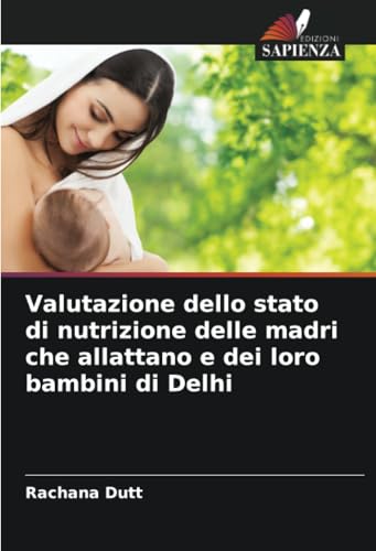 Valutazione dello stato di nutrizione delle madri che allattano e dei loro bambini di Delhi von Edizioni Sapienza