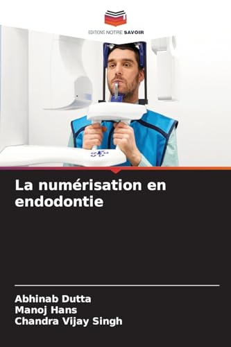 La numérisation en endodontie: DE von Editions Notre Savoir
