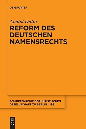 Reform des deutschen Namensrechts (Schriftenreihe der Juristischen Gesellschaft zu Berlin, 198, Band 198) von de Gruyter