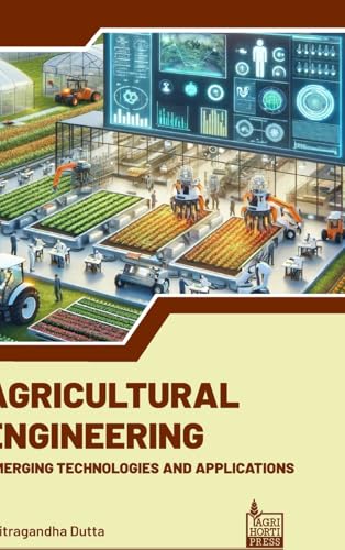 Agricultural Engineering: Emerging Technologies and Applications von Astral International Pvt. Ltd.